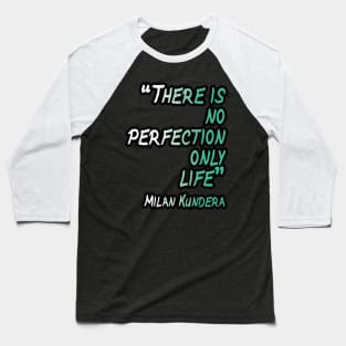 there is no perfection milan kundera by chakibium Baseball T-Shirt